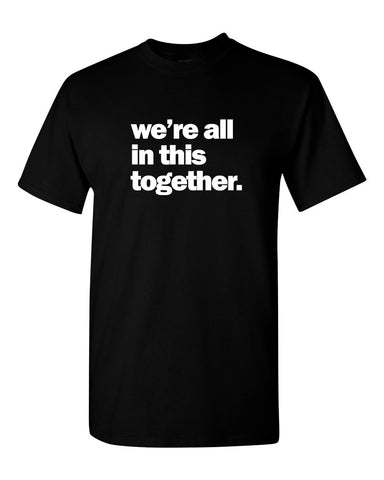 we're all in this together - Adult & Youth Tee
